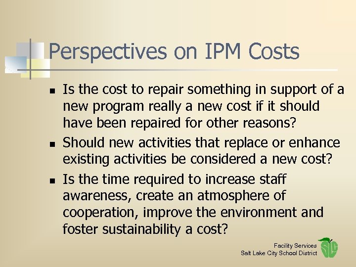 Perspectives on IPM Costs n n n Is the cost to repair something in