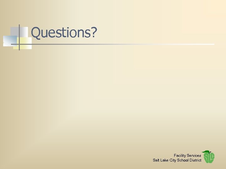 Questions? Facility Services Salt Lake City School District 