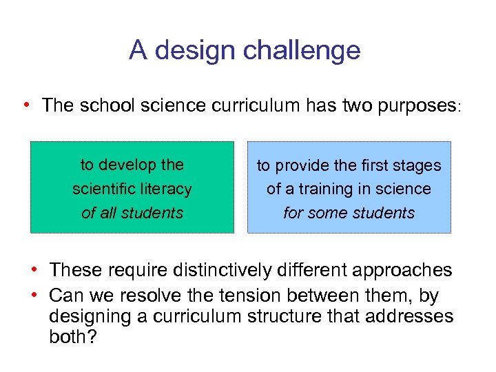 A design challenge • The school science curriculum has two purposes: to develop the