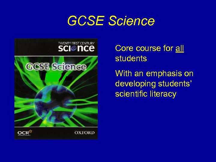 GCSE Science Core course for all students With an emphasis on developing students’ scientific