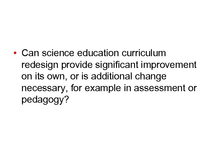  • Can science education curriculum redesign provide significant improvement on its own, or