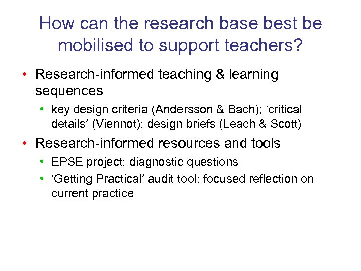 How can the research base best be mobilised to support teachers? • Research-informed teaching