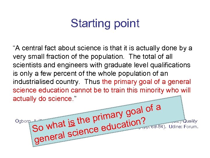 Starting point “A central fact about science is that it is actually done by