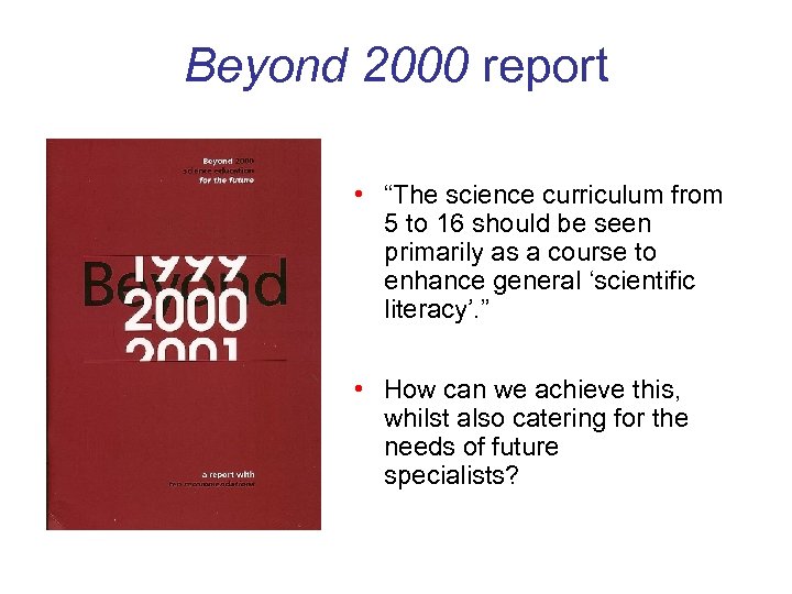 Beyond 2000 report • “The science curriculum from 5 to 16 should be seen