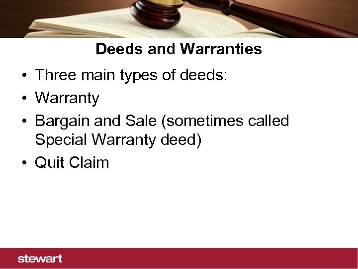 Deeds and Warranties • Three main types of deeds: • Warranty • Bargain and