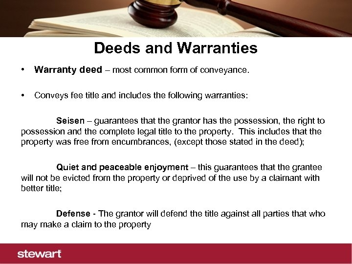 Deeds and Warranties • Warranty deed – most common form of conveyance. • Conveys
