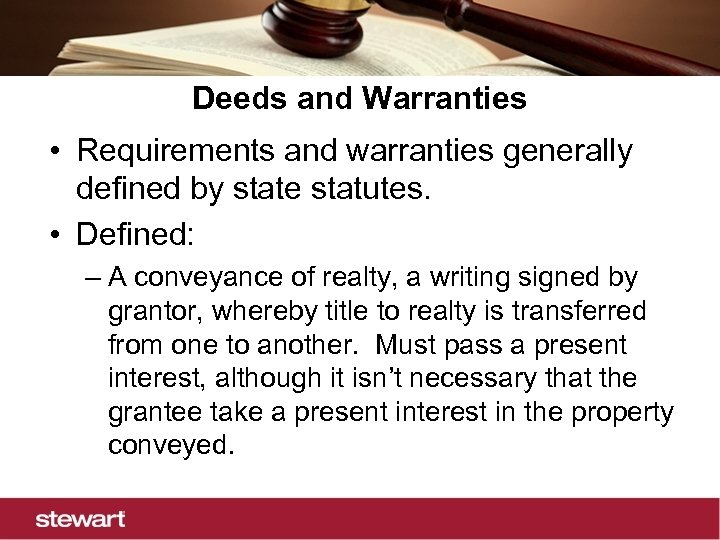 Deeds and Warranties • Requirements and warranties generally defined by state statutes. • Defined: