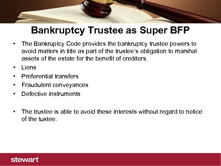 Bankruptcy Trustee as Super BFP • The Bankruptcy Code provides the bankruptcy trustee powers