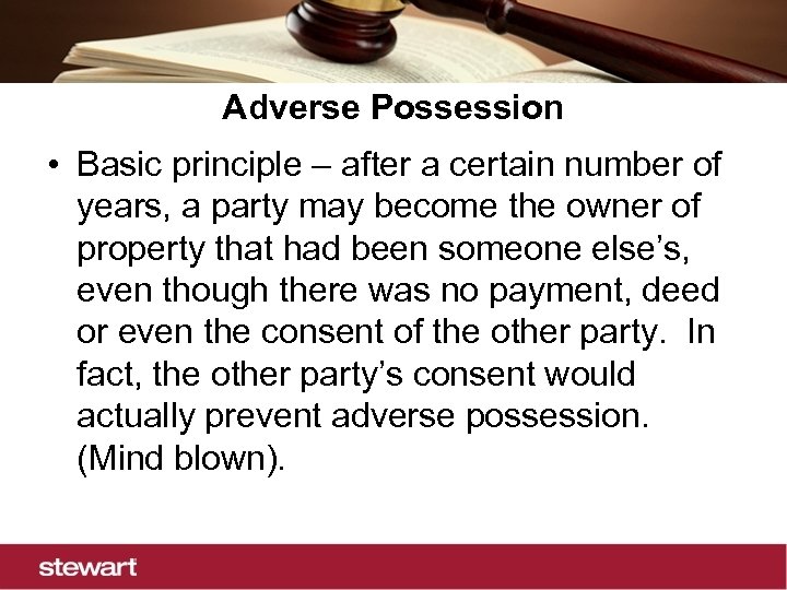 Adverse Possession • Basic principle – after a certain number of years, a party