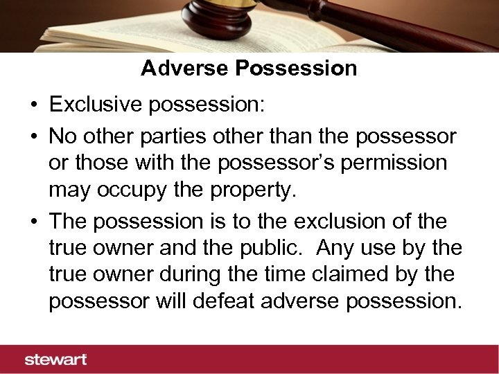 Adverse Possession • Exclusive possession: • No other parties other than the possessor or