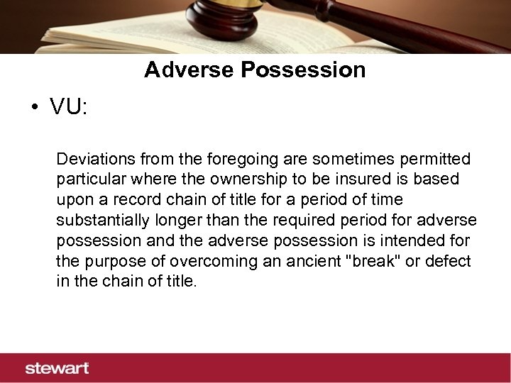 Adverse Possession • VU: Deviations from the foregoing are sometimes permitted particular where the