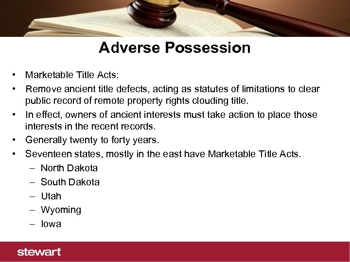 Adverse Possession • Marketable Title Acts: • Remove ancient title defects, acting as statutes