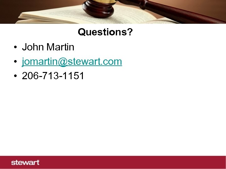 Questions? • John Martin • jomartin@stewart. com • 206 -713 -1151 
