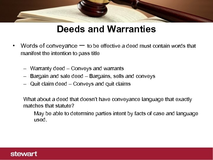 Deeds and Warranties • Words of conveyance – to be effective a deed must