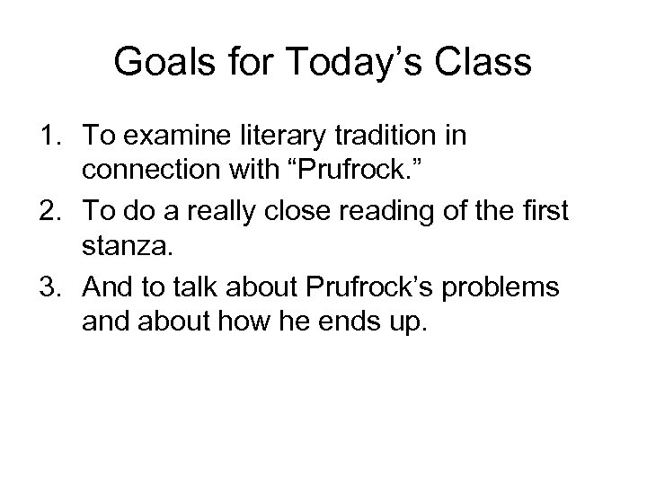 Goals for Today’s Class 1. To examine literary tradition in connection with “Prufrock. ”