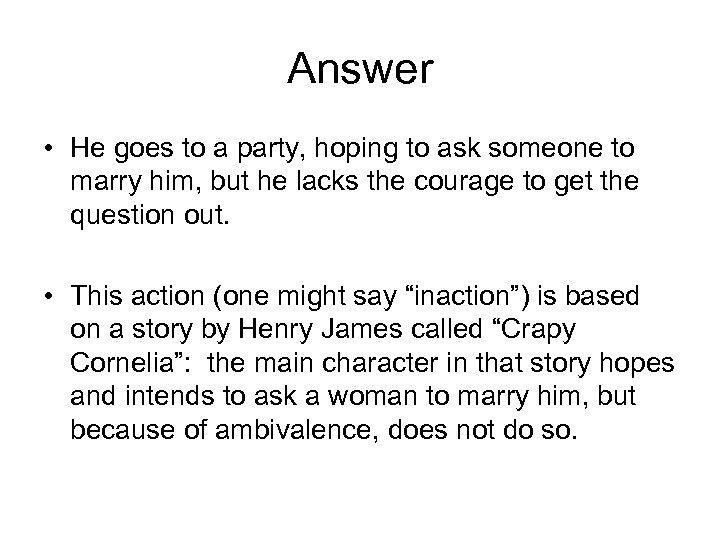 Answer • He goes to a party, hoping to ask someone to marry him,