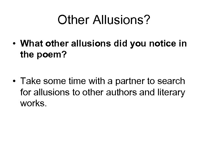Other Allusions? • What other allusions did you notice in the poem? • Take