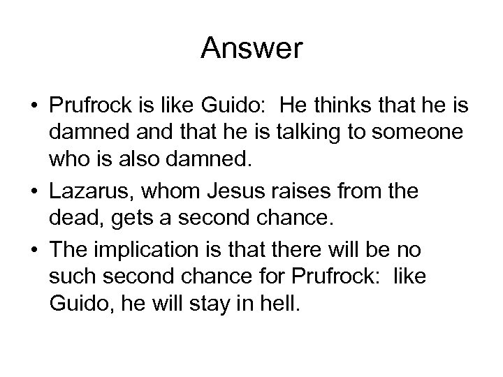 Answer • Prufrock is like Guido: He thinks that he is damned and that