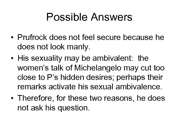 Possible Answers • Prufrock does not feel secure because he does not look manly.