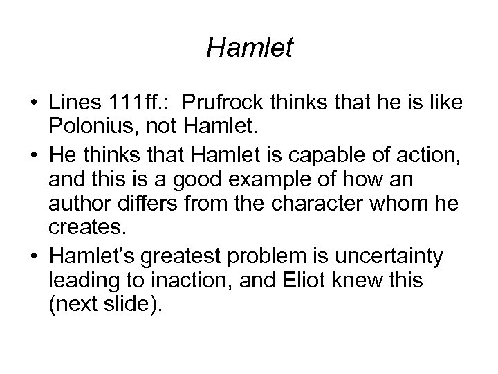 Hamlet • Lines 111 ff. : Prufrock thinks that he is like Polonius, not