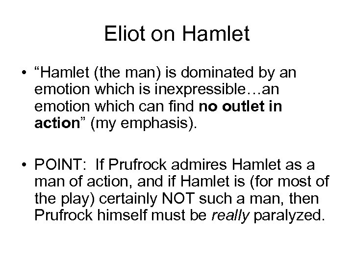 Eliot on Hamlet • “Hamlet (the man) is dominated by an emotion which is
