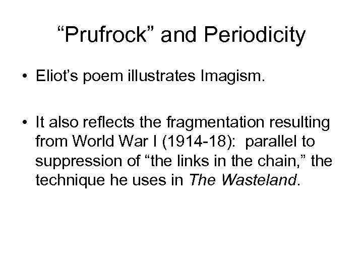 “Prufrock” and Periodicity • Eliot’s poem illustrates Imagism. • It also reflects the fragmentation