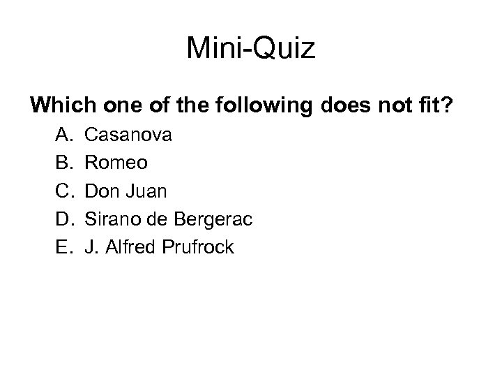 Mini-Quiz Which one of the following does not fit? A. B. C. D. E.