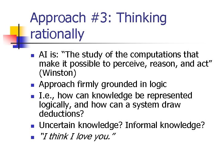 Approach #3: Thinking rationally n AI is: “The study of the computations that make
