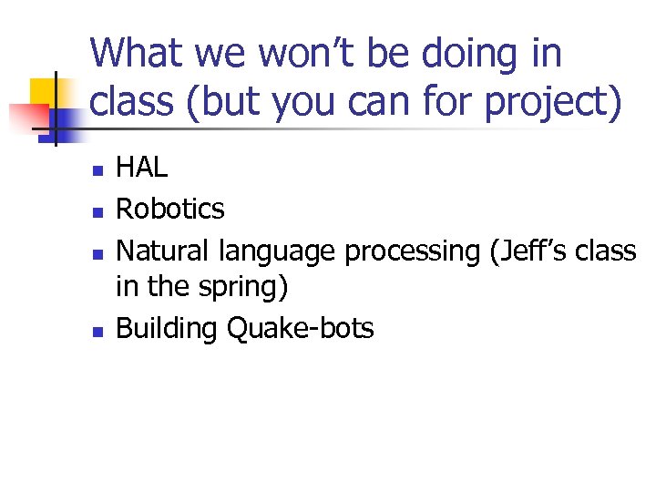 What we won’t be doing in class (but you can for project) n n