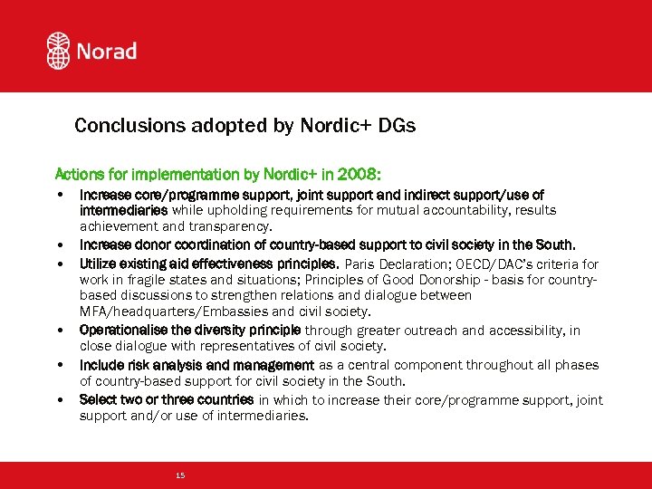 Conclusions adopted by Nordic+ DGs Actions for implementation by Nordic+ in 2008: • Increase
