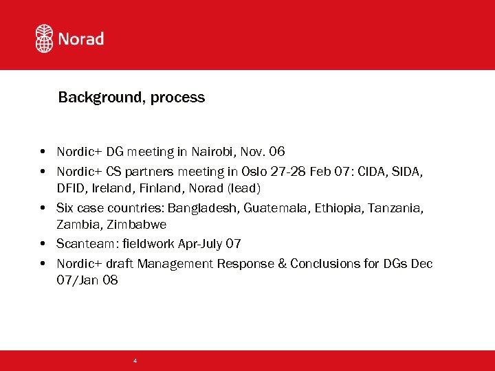 Background, process • Nordic+ DG meeting in Nairobi, Nov. 06 • Nordic+ CS partners
