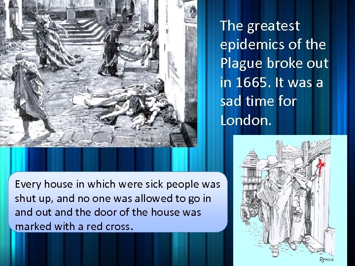 The greatest epidemics of the Plague broke out in 1665. It was a sad