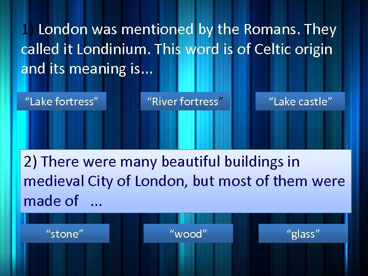 1) London was mentioned by the Romans. They called it Londinium. This word is