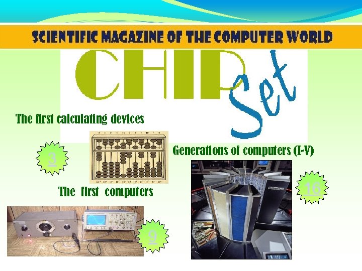 The first calculating devices Generations of computers (I-V) 3 The first computers 9 16