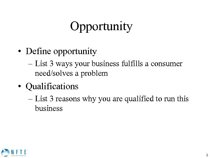 Opportunity • Define opportunity – List 3 ways your business fulfills a consumer need/solves