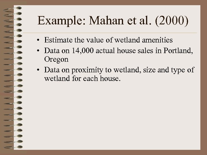 Example: Mahan et al. (2000) • Estimate the value of wetland amenities • Data