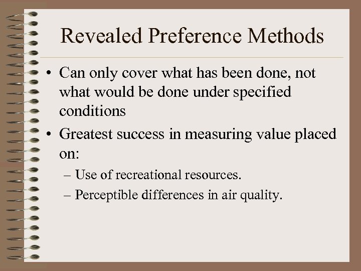 Revealed Preference Methods • Can only cover what has been done, not what would