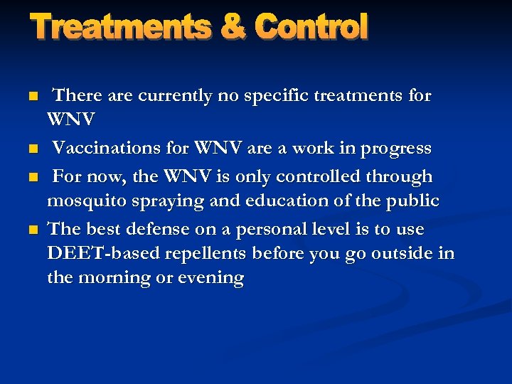 n n There are currently no specific treatments for WNV Vaccinations for WNV are