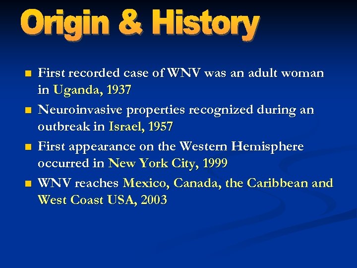n n First recorded case of WNV was an adult woman in Uganda, 1937