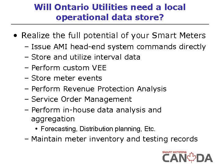 Will Ontario Utilities need a local operational data store? • Realize the full potential