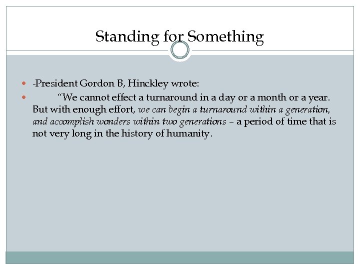 Standing for Something -President Gordon B, Hinckley wrote: “We cannot effect a turnaround in