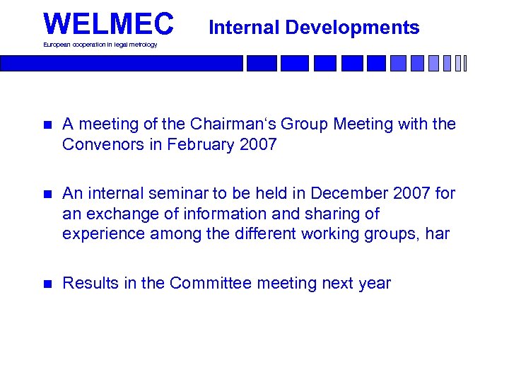 WELMEC Internal Developments European cooperation in legal metrology n A meeting of the Chairman‘s
