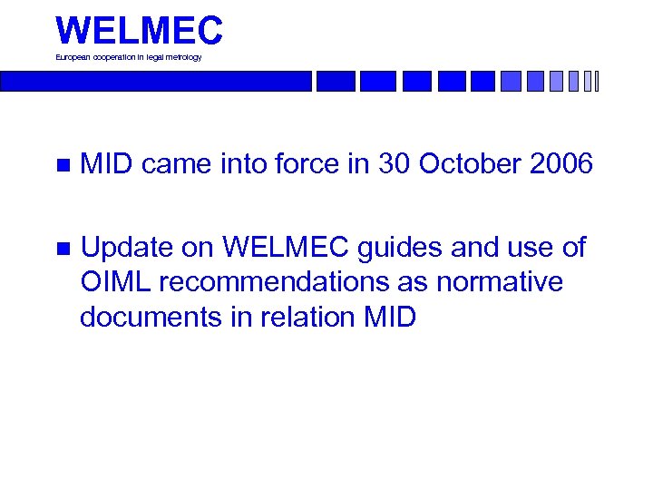 WELMEC European cooperation in legal metrology n MID came into force in 30 October