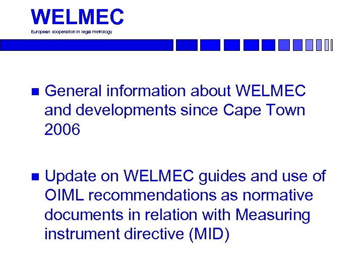 WELMEC European cooperation in legal metrology n General information about WELMEC and developments since