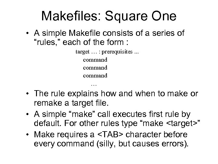 Makefiles: Square One • A simple Makefile consists of a series of “rules, ”
