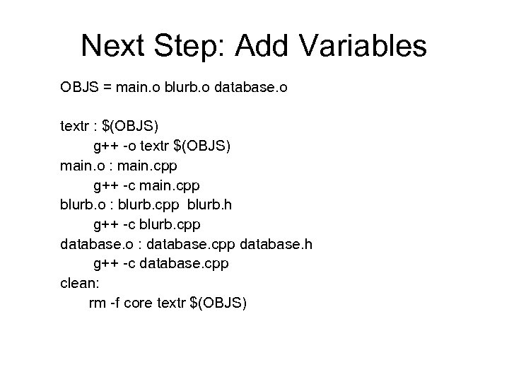 Next Step: Add Variables OBJS = main. o blurb. o database. o textr :