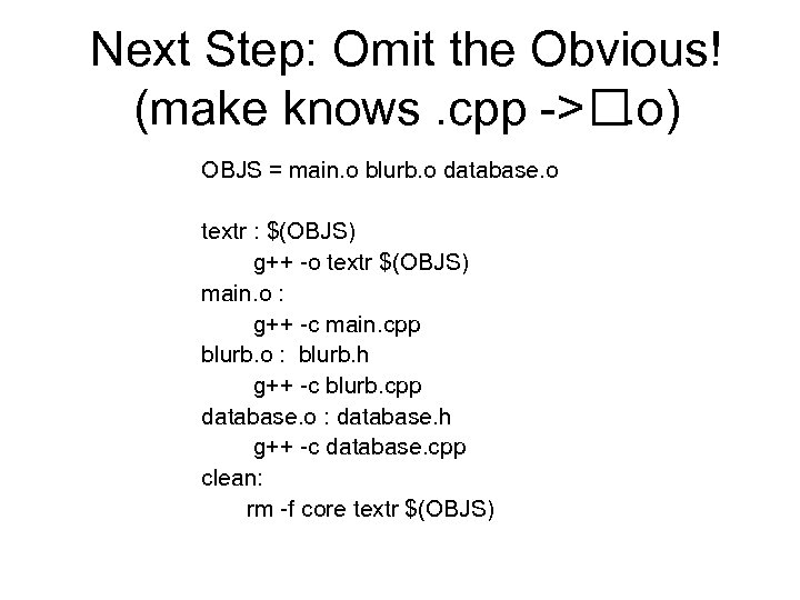 Next Step: Omit the Obvious! (make knows. cpp -> . o) OBJS = main.