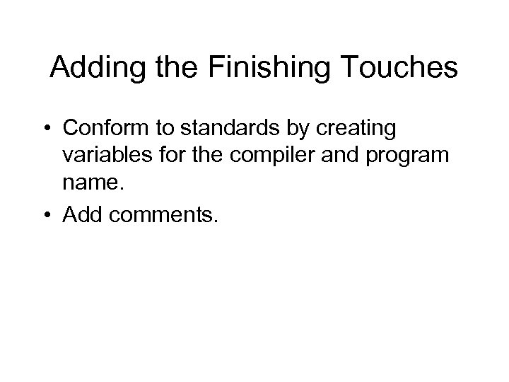 Adding the Finishing Touches • Conform to standards by creating variables for the compiler