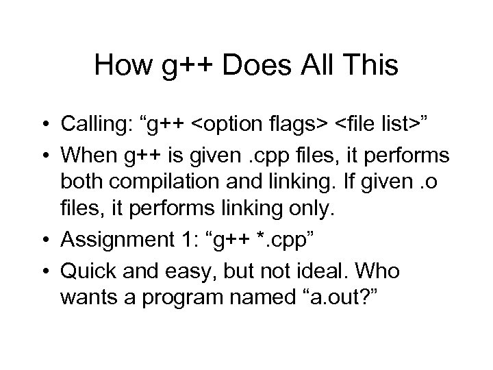 How g++ Does All This • Calling: “g++ <option flags> <file list>” • When