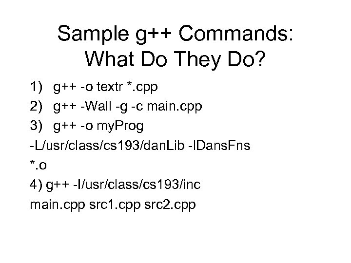 Sample g++ Commands: What Do They Do? 1) g++ -o textr *. cpp 2)